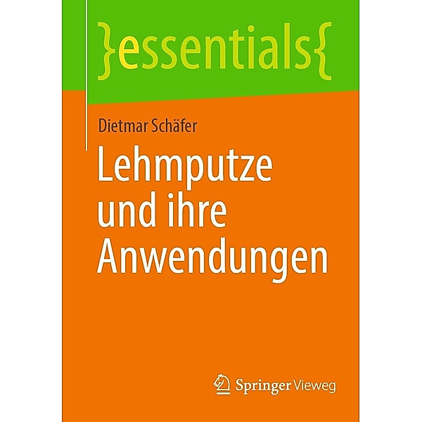 Lehmputze und ihre Anwendungen / essentials, Dietmar Schäfer