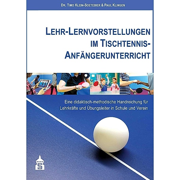 Lehr-Lernvorstellungen im Tischtennis-Anfängerunterricht, Timo Klein-Soetebier, Paul Klingen