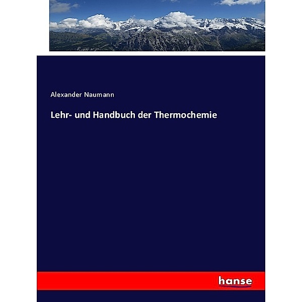 Lehr- und Handbuch der Thermochemie, Alexander Naumann
