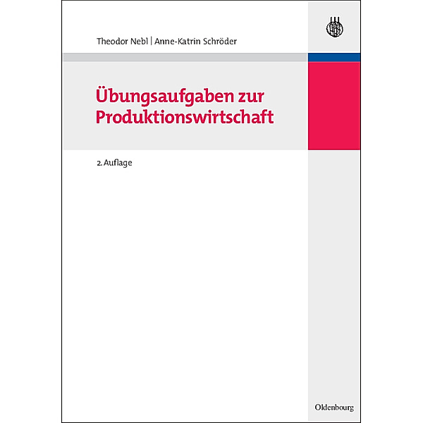 Lehr- und Handbücher der Betriebswirtschaftslehre / Übungsaufgaben zur Produktionswirtschaft, Theodor Nebl, Anne-Katrin Schröder
