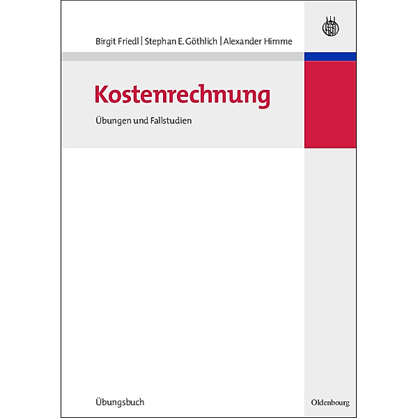 Lehr- und Handbücher der Betriebswirtschaftslehre / Kostenrechnung, Birgit Friedl, Stephan E. Göthlich, Alexander Himme