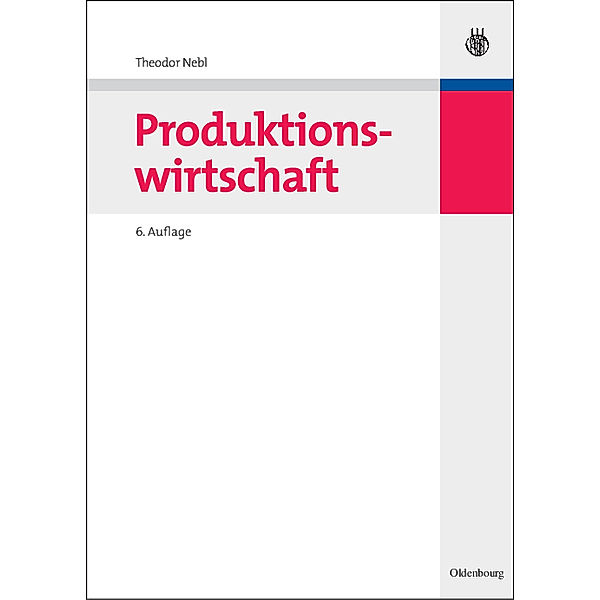 Lehr- und Handbücher der Betriebswirtschaftslehre / Produktionswirtschaft, Theodor Nebl