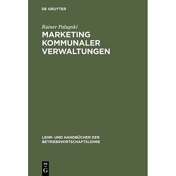 Lehr- und Handbücher der Betriebswirtschaftslehre / Marketing kommunaler Verwaltungen, Rainer Palupski