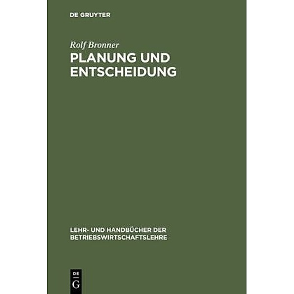 Lehr- und Handbücher der Betriebswirtschaftslehre / Planung und Entscheidung, Rolf Bronner