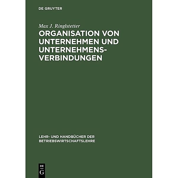Lehr- und Handbücher der Betriebswirtschaftslehre / Organisation von Unternehmen und Unternehmensverbindungen, Max J. Ringlstetter