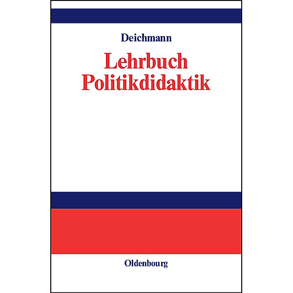 Lehr- und Handbücher der Politikwissenschaft / Lehrbuch der Politikdidaktik, Carl Deichmann