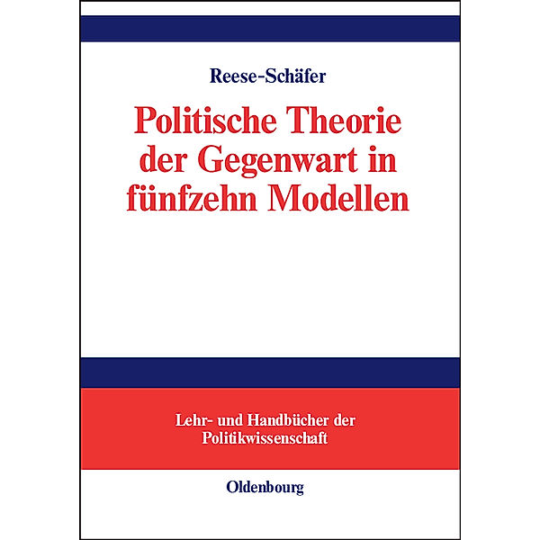 Lehr- und Handbücher der Politikwissenschaft / Politische Theorie der Gegenwart in achtzehn Modellen, Walter Reese-Schäfer