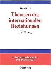 Lehr- und Handbücher der Politikwissenschaft: Theorien der internationalen Beziehungen - eBook - Xuewu Gu,