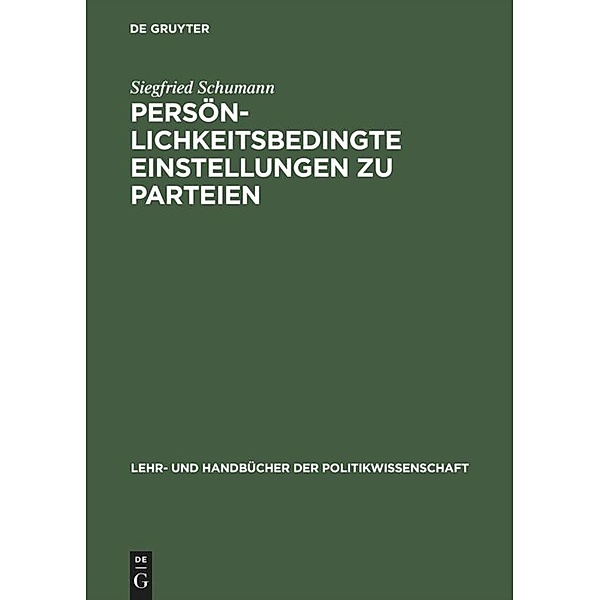 Lehr- und Handbücher der Politikwissenschaft / Persönlichkeitsbedingte Einstellungen zu Parteien, Siegfried Schumann
