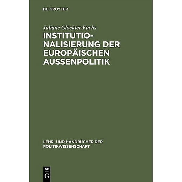 Lehr- und Handbücher der Politikwissenschaft / Institutionalisierung der europäischen Aussenpolitik, Juliane Glöckler-Fuchs