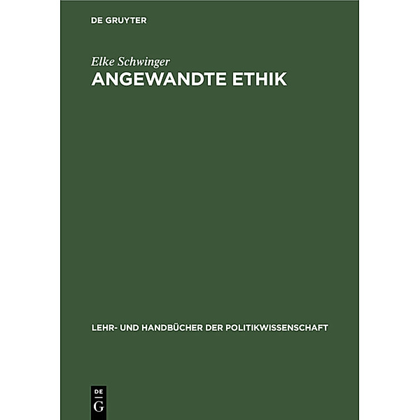 Lehr- und Handbücher der Politikwissenschaft / Angewandte Ethik, Elke Schwinger