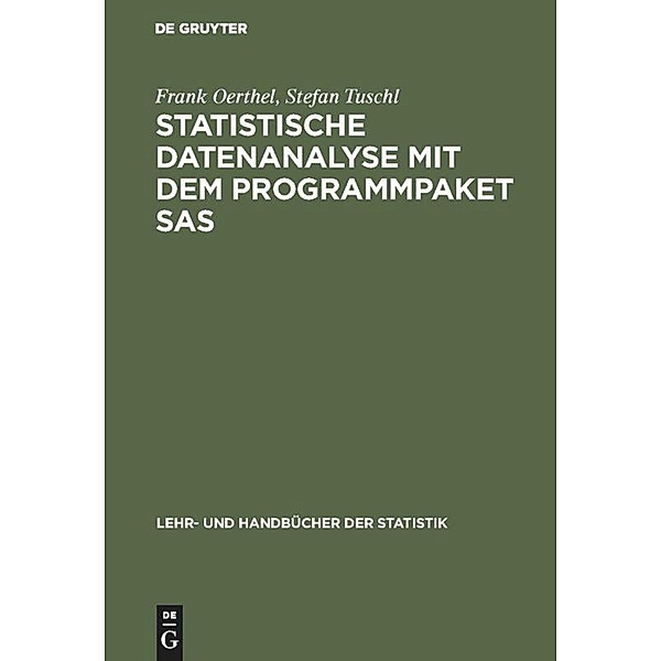 Lehr- und Handbücher der Statistik / Statistische Datenanalyse mit dem Programmpaket SAS, Frank Oerthel, Stefan Tuschl