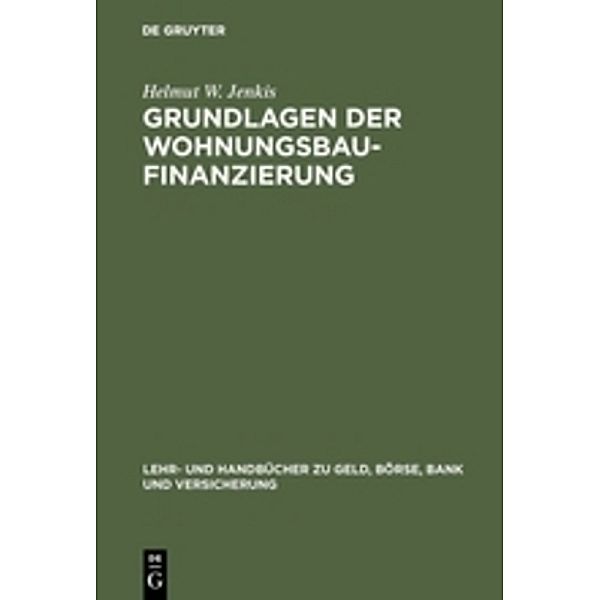 Lehr- und Handbücher zu Geld, Börse, Bank und Versicherung / Grundlagen der Wohnungsbaufinanzierung, Helmut Jenkis