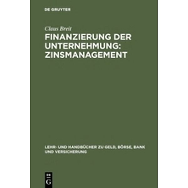 Lehr- und Handbücher zu Geld, Börse, Bank und Versicherung / Finanzierung der Unternehmung, Zinsmanagement, Claus Breit, Erika Reinhart