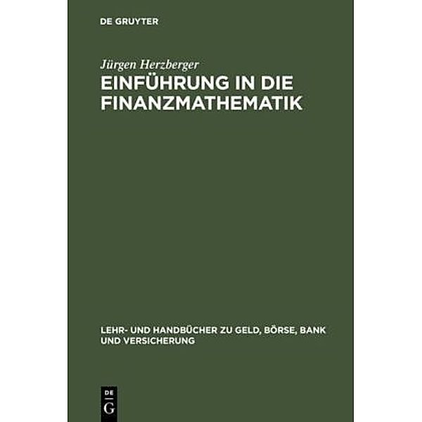 Lehr- und Handbücher zu Geld, Börse, Bank und Versicherung / Einführung in die Finanzmathematik, Jürgen Herzberger