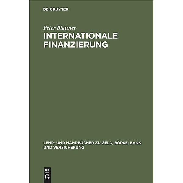 Lehr- und Handbücher zu Geld, Börse, Bank und Versicherung / Internationale Finanzierung, Peter Blattner