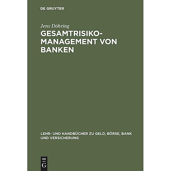 Lehr- und Handbücher zu Geld, Börse, Bank und Versicherung / Gesamtrisiko-Management von Banken, Jens Döhring