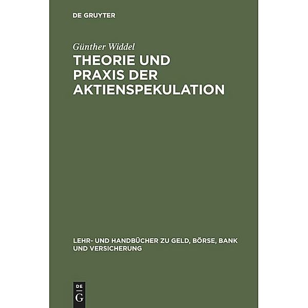 Lehr- und Handbücher zu Geld, Börse, Bank und Versicherung / Theorie und Praxis der Aktienspekulation, Günther Widdel