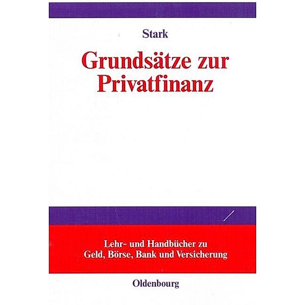 Lehr- und Handbücher zu Geld, Börse, Bank und Versicherung / Grundsätze zur Privatfinanz, Gunnar Stark
