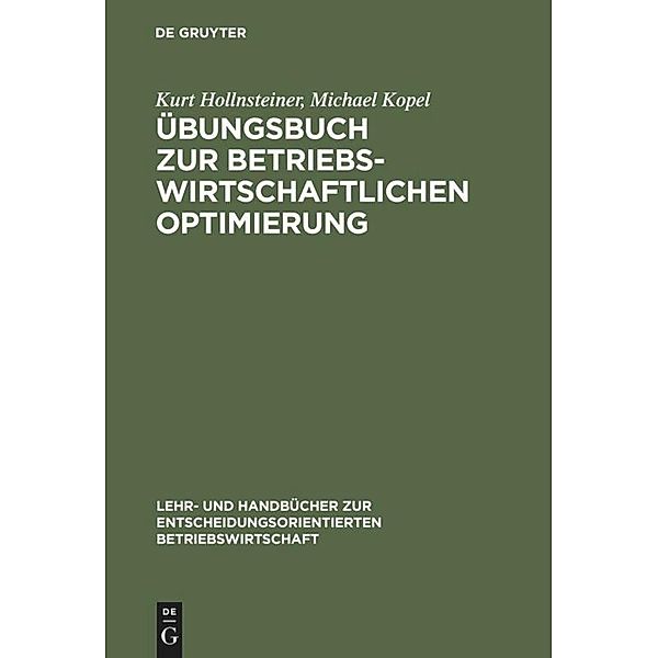 Lehr- und Handbücher zur entscheidungsorientierten Betriebswirtschaft / Übungsbuch zur Betriebswirtschaftlichen Optimierung, Kurt Hollnsteiner, Michael Kopel