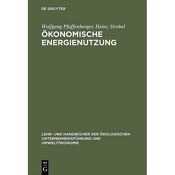 Lehr- und Handbücher zur Ökologischen Unternehmensführung und Umweltökonomie / Ökonomische Energienutzung, Heinz Strebel, Wolfgang Pfaffenberger