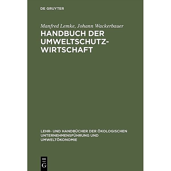 Lehr- und Handbücher zur Ökologischen Unternehmensführung und Umweltökonomie / Handbuch der Umweltschutzwirtschaft, Manfred Lemke, Johann Wackerbauer