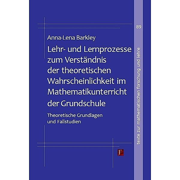 Lehr- und Lernprozesse zum Verständnis der theoretischen Wahrscheinlichkeit im Mathematikunterricht der Grundschule, Anna-Lena Barkley