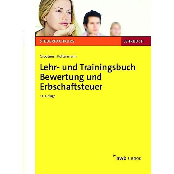 Lehr- und Trainingsbuch Bewertung und Erbschaftsteuer, Mathias Grootens, Jörg Koltermann