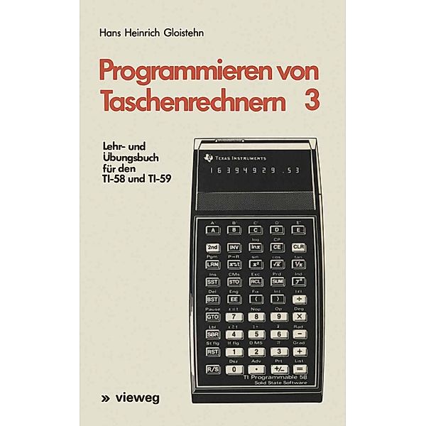 Lehr- und Übungsbuch für den TI-58 und TI-59 / Programmieren von Taschenrechnern Bd.3, Hans Heinrich Gloistehn