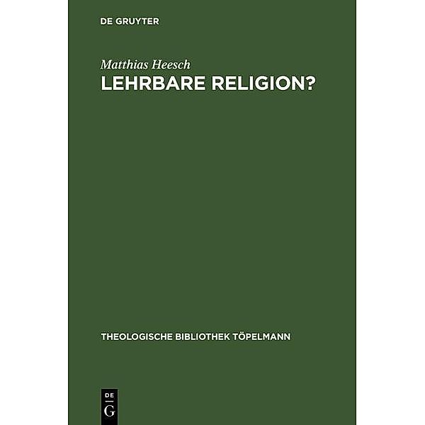 Lehrbare Religion? / Theologische Bibliothek Töpelmann Bd.80, Matthias Heesch