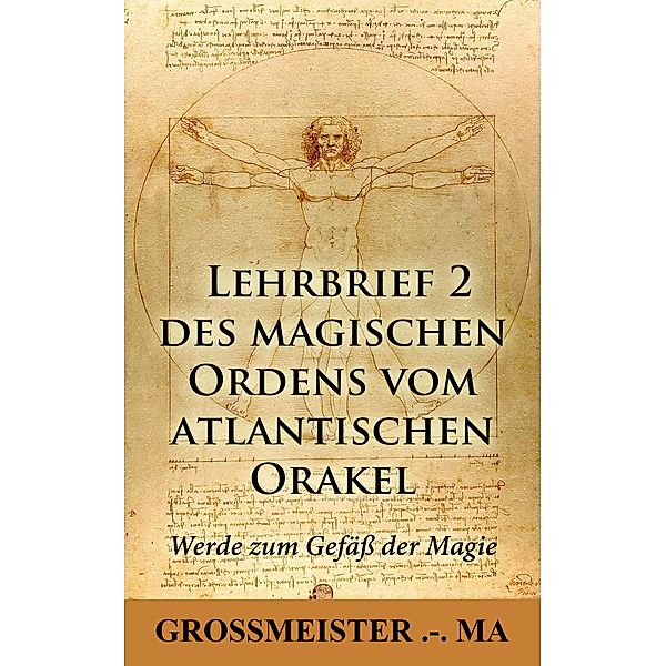 Lehrbrief 2 des magischen Ordens vom atlantischen Orakel:, Grossmeister . -. Ma Grossmeister . -. Ma