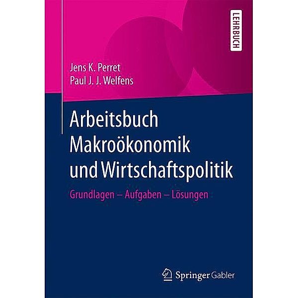 Lehrbuch / Arbeitsbuch Makroökonomik und Wirtschaftspolitik, Jens K. Perret, Paul J. J. Welfens