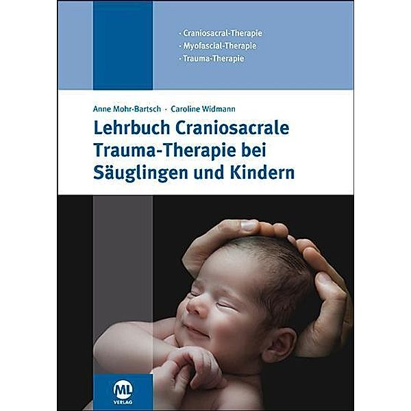 Lehrbuch Craniosacrale Traum-Therapie bei Säuglingen und Kindern, Caroline Widmann, Anne Mohr-Bartsch