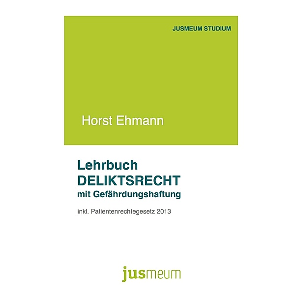 Lehrbuch Deliktsrecht mit Gefährdungshaftung / Jusmeum-Studium Bd.1, Horst Ehmann