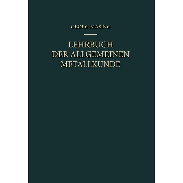 Lehrbuch der Allgemeinen Metallkunde, Georg Masing