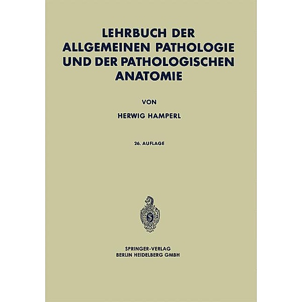Lehrbuch der Allgemeinen Pathologie und der Pathologischen Anatomie, Herwig Hamperl