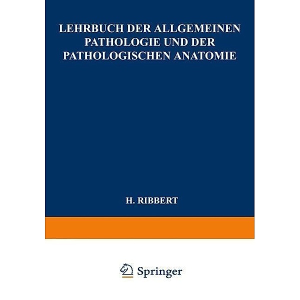 Lehrbuch der Allgemeinen Pathologie und der Pathologischen Anatomie, Hugo Ribbert