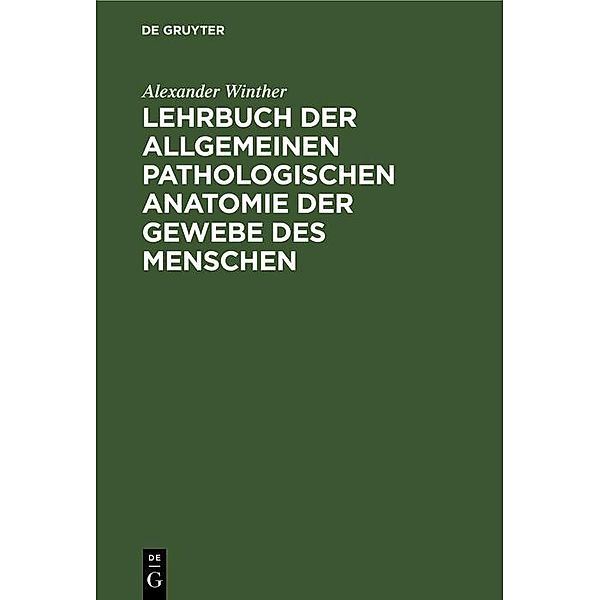 Lehrbuch der allgemeinen pathologischen Anatomie der Gewebe des Menschen, Alexander Winther
