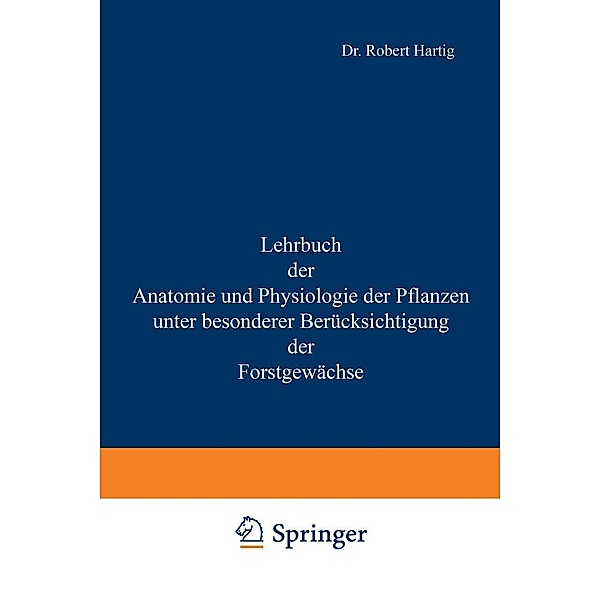 Lehrbuch der Anatomie und Physiologie der Pflanzen mit besonderer Berücksichtigung der Forstgewächse, Robert Hartig