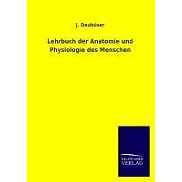 Lehrbuch der Anatomie und Physiologie des Menschen, J. Deubüser