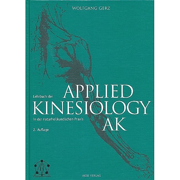Lehrbuch der Applied Kinesiology (AK) in der naturheilkundlichen Praxis, Wolfgang Gerz