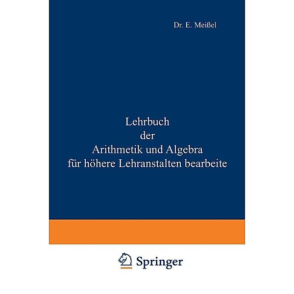 Lehrbuch der Arithmetik und Algebra für höhere Lehranstalten bearbeitet, Ernst Meissel