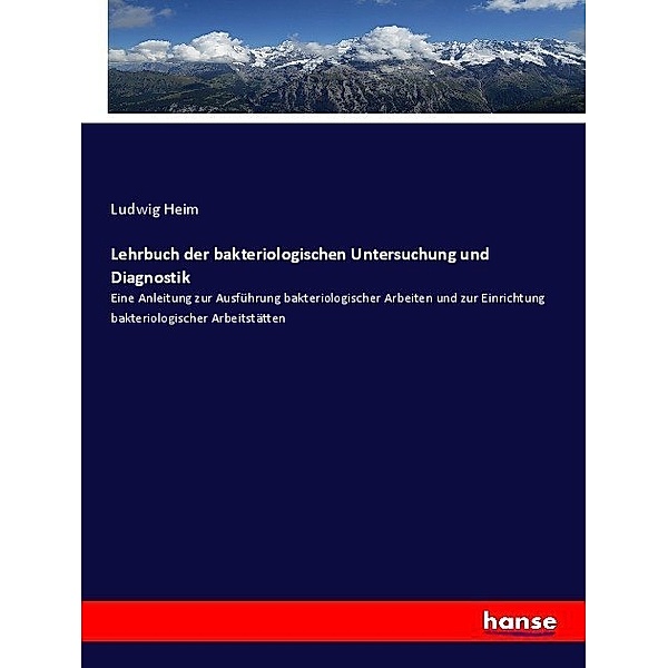 Lehrbuch der bakteriologischen Untersuchung und Diagnostik, Ludwig Heim