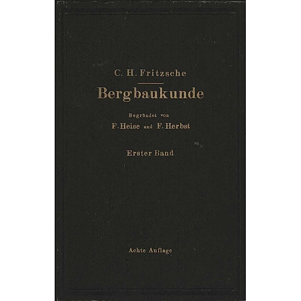 Lehrbuch der Bergbaukunde, Carl Hellmut. Fritzsche, Fritz Heise, Friedrich Herbst