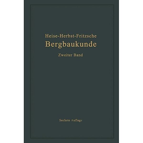 Lehrbuch der Bergbaukunde mit besonderer Berücksichtigung des Steinkohlenbergbaues, Carl Hellmut Fritzsche, Fritz Heise, Friedrich Herbst