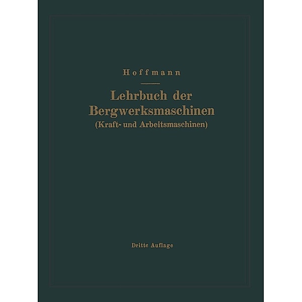 Lehrbuch der Bergwerksmaschinen (Kraft- und Arbeitsmaschinen), H. Hoffmann