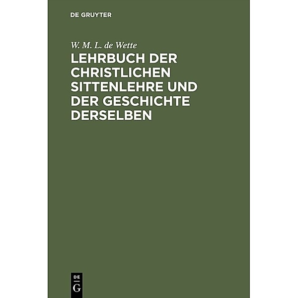 Lehrbuch der christlichen Sittenlehre und der Geschichte derselben, Wilhelm Martin Leberecht de Wette