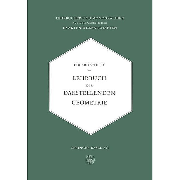 Lehrbuch der Darstellenden Geometrie / Lehrbücher und Monographien aus dem Gebiete der exakten Wissenschaften Bd.11, Eduard L. Stiefel