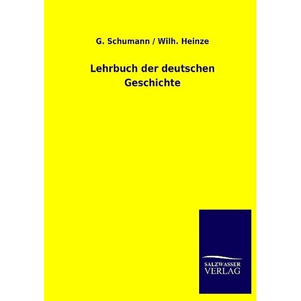 Lehrbuch der deutschen Geschichte, G. Schumann, Wilh. Heinze