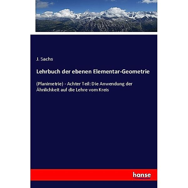 Lehrbuch der ebenen Elementar-Geometrie, J. Sachs